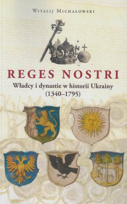Reges Nostri. Władcy i dynastie w historii Ukrainy (1340 - 1795)
