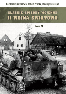 Śląskie epizody wojenne. II wojna światowa. Tom 3