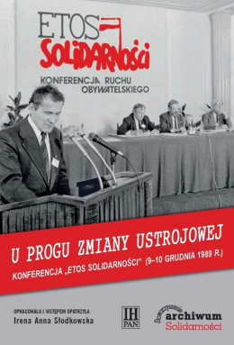 U progu zmiany ustrojowej. Konferencja Etos Solidarności (9 - 10 grudnia 1989 r.)