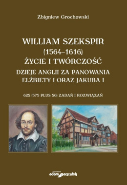 William Szekspir (1564 - 1616). Życie i twórczość. Dzieje Anglii za panowania Elżbiety I oraz Jakuba I