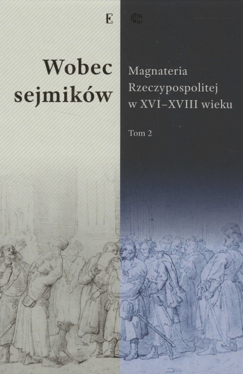 Wobec sejmików. Magnateria Rzeczypospolitej w XVI - XVIII wieku Tom I i II - kpl. Wobec sejmików. Magnateria Rzeczypospolitej w XVI - XVIII wieku Tom I i II - kpl.
