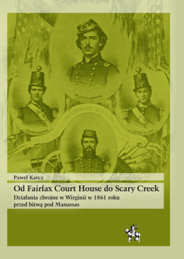 Od Fairfax Court House do Scary Creek. Działania zbrojne w Wirginii w 1861 roku przed bitwą pod Manassas