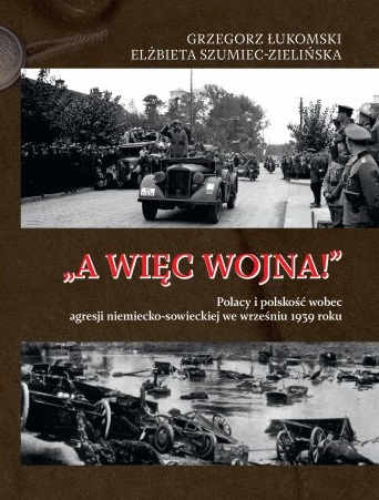 A więc wojna! Polacy i polskość wobec agresji niemiecko-sowieckiej we wrześniu 1939 roku