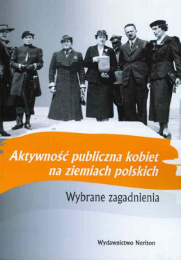 Aktywność publiczna kobiet na ziemiach polskich. Wybrane zagadnienia