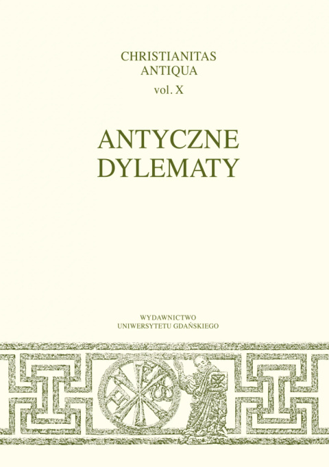 Antyczne dylematy Christianitas Antiqua vol. X