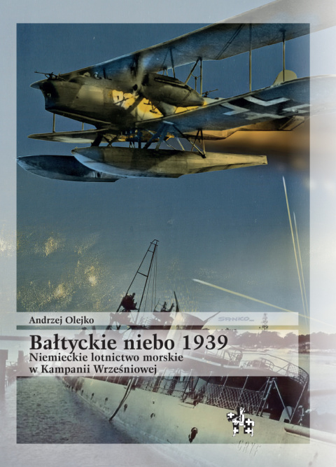 Bałtyckie niebo 1939. Niemieckie lotnictwo morskie w Kampanii Wrześniowej