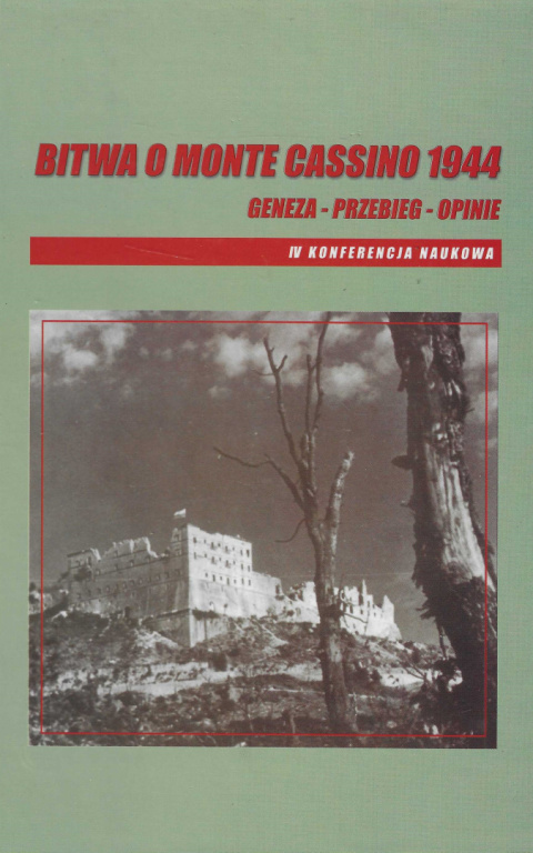 Bitwa o Monte Cassino 1944. Geneza - przebieg - opinie Tom IV