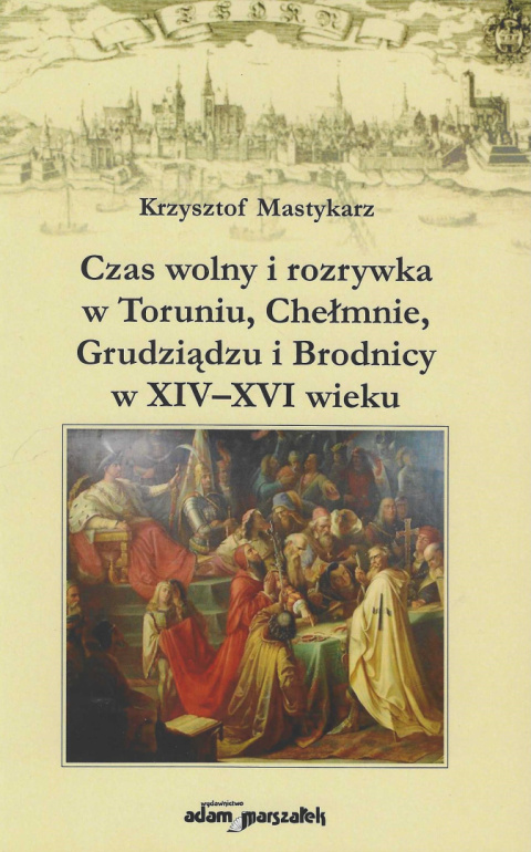 Czas wolny i rozrywka w Toruniu, Chełmnie, Grudziądzu i Brodnicy w XIV–XVI wieku