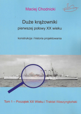 Duże krążowniki pierwszej połowy XX wieku. Konstrukcja i historia projektowania Tom 1. Początek XX wieku i Traktat Waszyngtoński