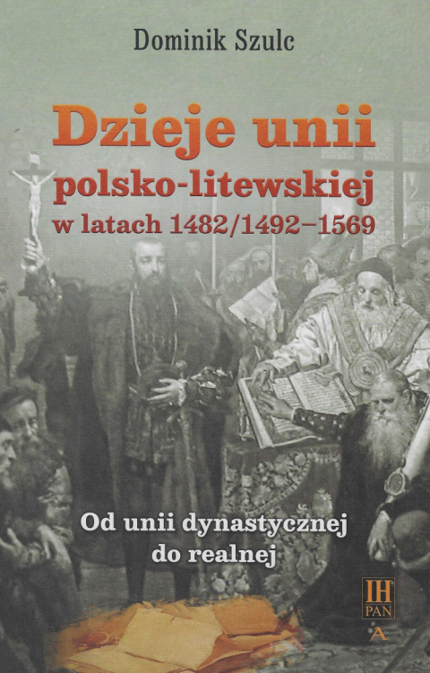 Dzieje unii polsko-litewskiej w latach 1482/1492-1569