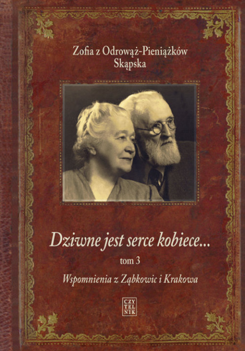 Dziwne jest serce kobiece...Tom 3. Wspomnienia z Ząbkowic i Krakowa