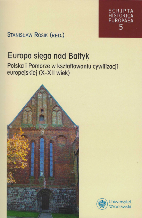 Europa sięga nad Bałtyk. Polska i Pomorze w kształtowaniu cywilizacji europejskiej (X – XII wiek)