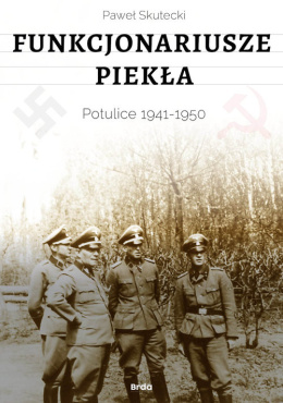 Funkcjonariusze piekła. Potulice 1941 - 1950