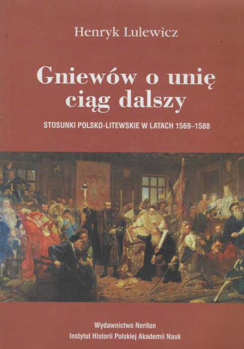 Gniewów o unię ciąg dalszy Stosunki polsko-litewskie w latach 1569 - 1588