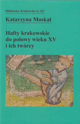 Hafty krakowskie do połowy wieku XV i ich twórcy