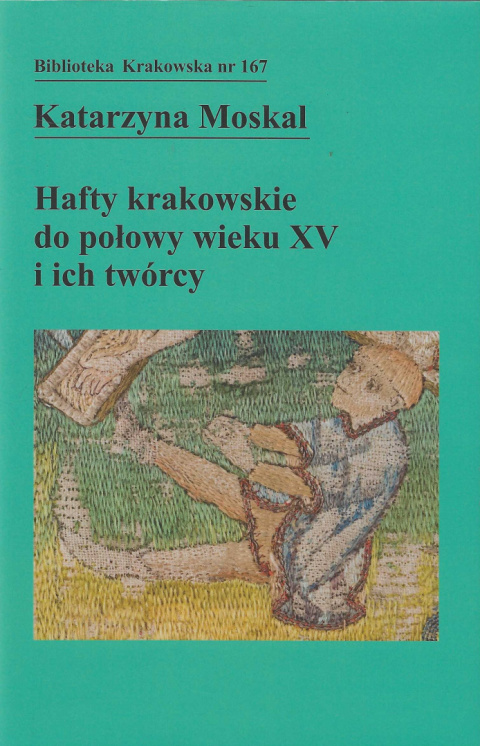 Hafty krakowskie do połowy wieku XV i ich twórcy