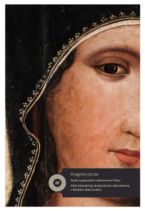 Imagines pictae. Studia nad gotyckim malarstwem w Polsce Imagines pictae. Studia nad gotyckim malarstwem w Polsce