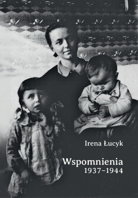 Irena Łucyk Wspomnienia 1937 - 1944