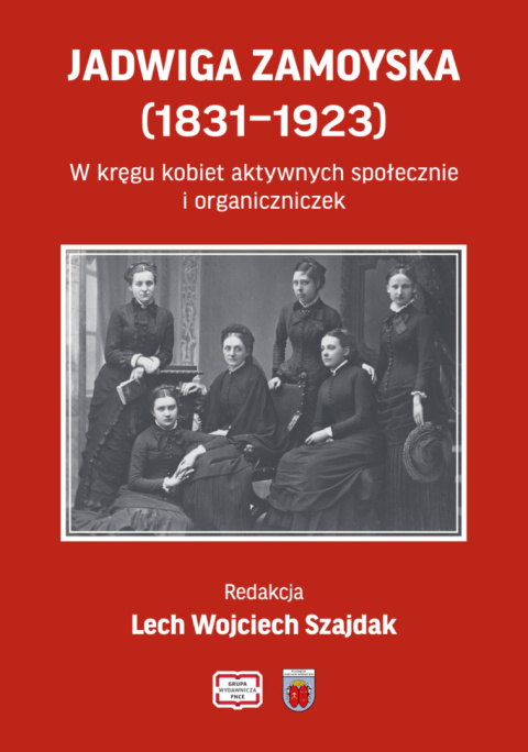 Jadwiga Zamoyska (1831-1923). W kręgu kobiet aktywnych społecznie i organiczniczek