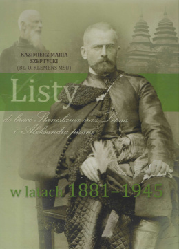 Kazimierz Maria Szeptycki (bł. o. Klemens) Listy do braci Stanisława oraz Leona i Aleksandra pisane w latach 1881 - 1945