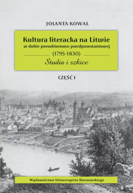 Kultura literacka na Litwie w dobie porozbiorowo-przedpowstaniowej (1795–1830). Studia i szkice część I