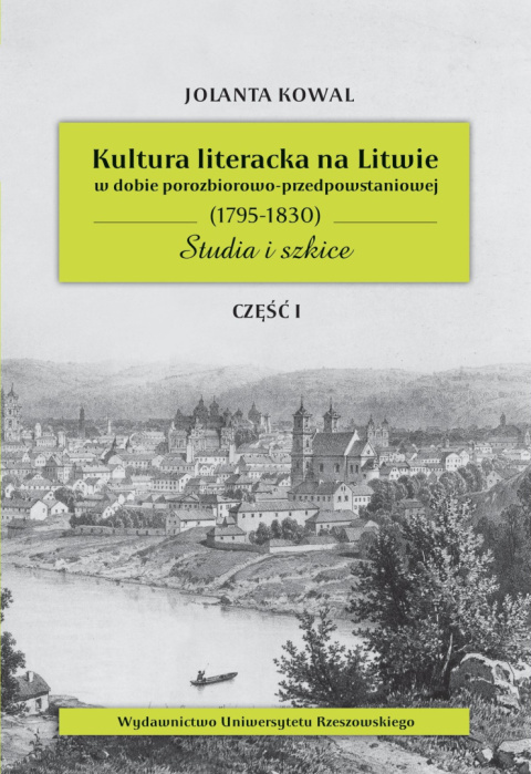 Kultura literacka na Litwie w dobie porozbiorowo-przedpowstaniowej (1795–1830). Studia i szkice część I