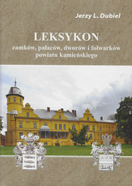 Leksykon zamków, pałaców, dworów i folwarków powiatu kamieńskiego