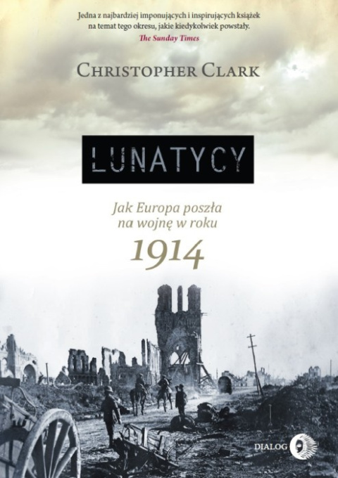 Lunatycy. Jak Europa poszła na wojnę w roku 1914