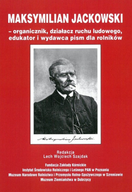 Maksymilian Jackowski – organicznik, działacz ruchu ludowego, edukator i wydawca pism dla rolników