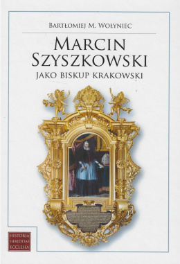 Marcin Szyszkowski jako biskup krakowski (1616-1630) Biskup - senator - fundator