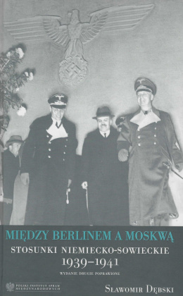 Między Berlinem a Moskwą. Stosunki niemiecko-sowieckie 1939-1941