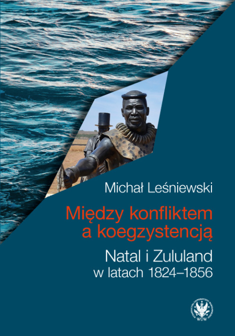 Między konfliktem a koegzystencją. Natal i Zululand w latach 1824-1856