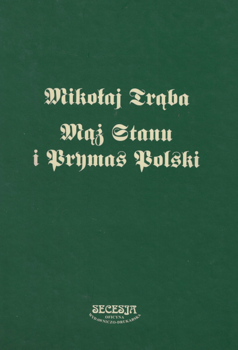 Mikołaj Trąba. Mąż stanu i Prymas Polski