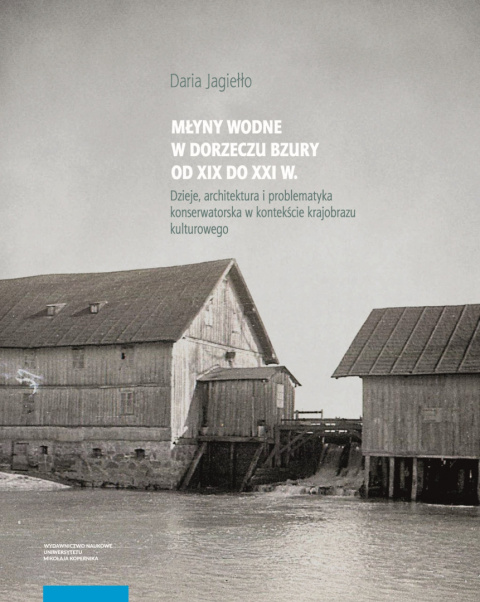 Młyny wodne w dorzeczu Bzury od XIX do XXI w. Dzieje, architektura i problematyka konserwatorska w kontekście krajobrazu ...