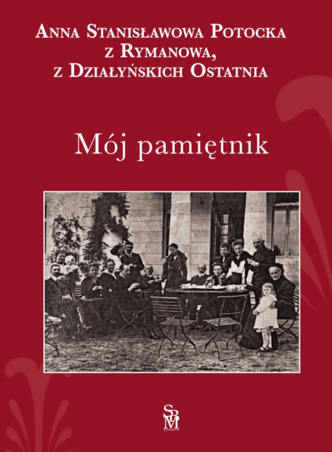 Mój pamiętnik Anna Stanisławowa Potocka z Rymanowa, z Działyńskich ostatnia