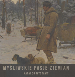 Katalog wystawy. Myśliwskie pasje ziemian