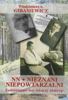 NN - Nieznani, niepowtarzalni. Zadziwiające losy lekarzy zwierząt