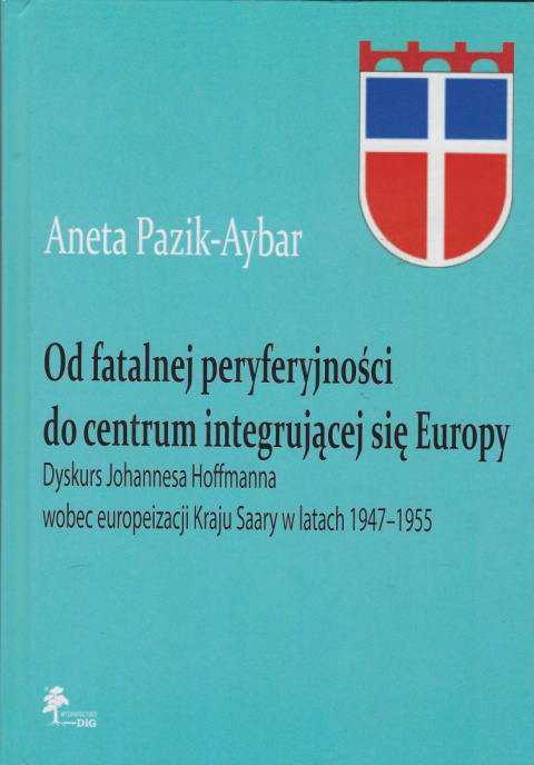 Od fatalnej peryferyjności do centrum integrującej się Europy. Dyskurs Johannesa Hoffmanna wobec europeizacji Kraju Saary