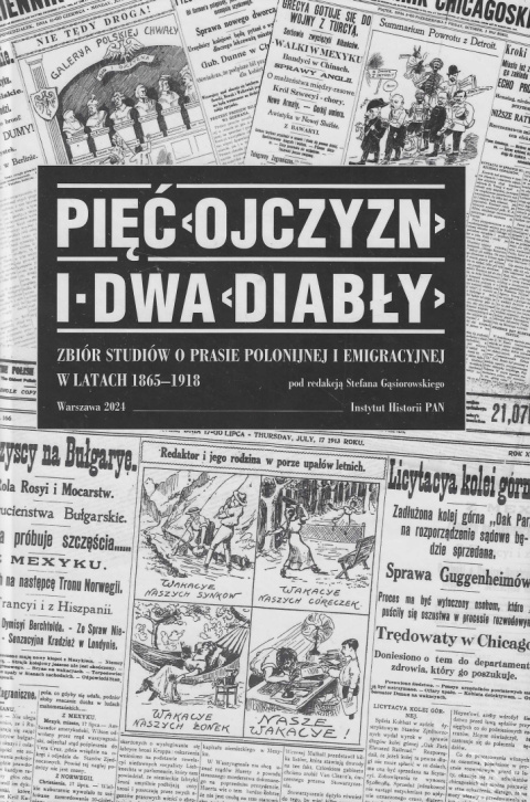 Pięć Ojczyzn i dwa Diabły. Zbiór studiów o prasie polonijnej i emigracyjnej w latach 1865-1918