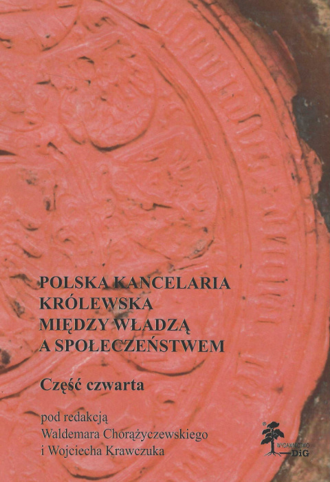 Polska kancelaria królewska. Między władzą a społeczeństwem, część IV