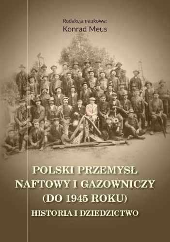 Polski przemysł naftowy i gazowniczy (do 1945 roku). Historia i dziedzictwo