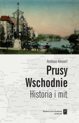 Prusy Wschodnie. Historia i mit