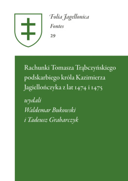 Rachunki Tomasza Trąbczyńskiego podskarbiego króla Kazimierza Jagiellończyka z lat 1474 i 1475