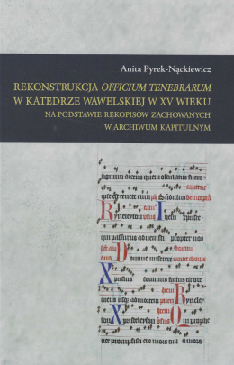 Rekonstrukcja Officium Tenebrarum w katedrze wawelskiej w XV wieku na podstawie rękopisów zachowanych w Archiwum Kapitulnym