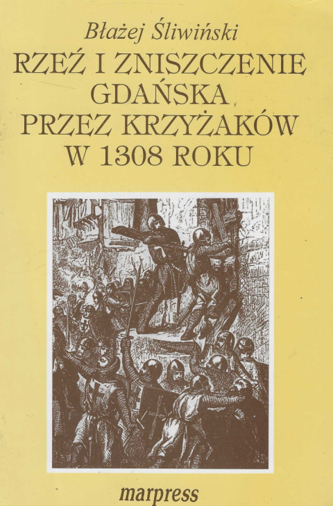 Rzeź i zniszczenie Gdańska przez Krzyżaków w 1308 roku. Przyczyny, przebieg i skutki