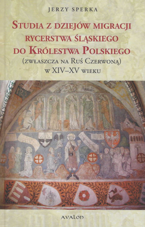 Studia z dziejów migracji rycerstwa śląskiego do Królestwa Polskiego (zwłaszcza na Ruś Czerwoną) w XIV-XV wieku