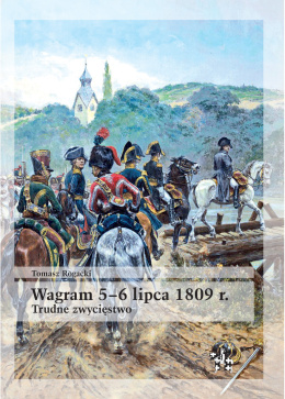 Wagram 5–6 lipca 1809 r. Trudne zwycięstwo