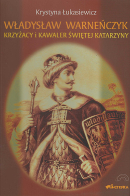 Władysław Warneńczyk. Krzyżacy i kawaler Świętej Katarzyny