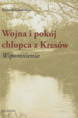 Wojna i pokój chłopca z Kresów. Wspomnienia