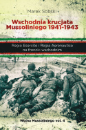 Wschodnia krucjata Mussoliniego 1941 - 1943. Regio Esercito i Regia Aeronautica na froncie wschodnim